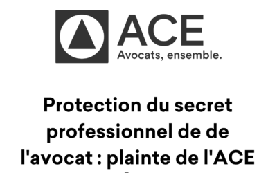 Protection du secret professionnel de l’avocat : plainte de l’ACE, avocats ensemble contre l’État français