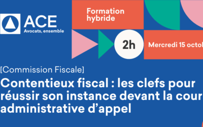 Formation hybride  » Contentieux fiscal : les clefs pour réussir son instance devant la cour administrative d’appel  » Mercredi 5 novembre 2025 de 13h30 à 17h à  Toulouse
