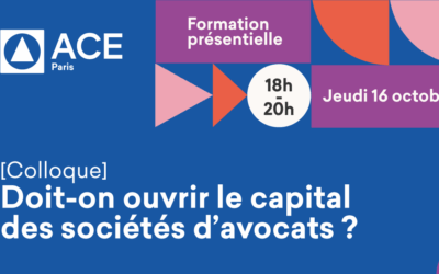 Colloque «Doit-on ouvrir le capital des sociétés d’avocats» – jeudi 16 octobre 2025 de 18h à 20h Paris 17ème (formation présentielle)