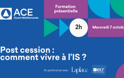 Formation présentielle – ACE Ouest Méditerranée « Post cession : comment vivre à l’IS ? » – Mardi 7 octobre 2025 de 17h à 19h à Montpellier
