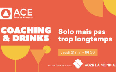 ACE Jeunes Avocats : Coaching & Drinks « Solo mais pas trop longtemps » avec AG2R La Mondiale – Jeudi 21 mai dès 19h30