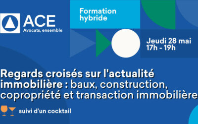 Formation hybride « Regards croisés sur l&rsquo;actualité immobilière : baux, construction, copropriété et transaction » le 28 mai 2026 de 17h00 à 19h00 à l&rsquo;ACE