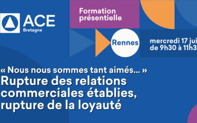 Formation présentielle « Nous nous sommes tant aimés… » – Rupture des relations commerciales établies, rupture de la loyauté le 17 juin de 9h30 à 11h30 à Rennes