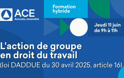 Formation hybride « L&rsquo;action de groupe en droit du travail (loi DADDUE du 30 avril 2025, article 16) » le 11 juin 12h–14h à Paris et en Visio