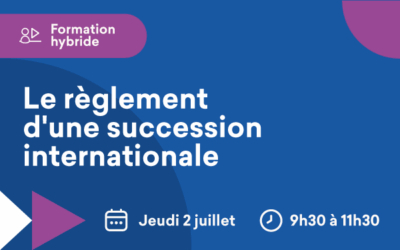 Formation hybride « Le règlement d&rsquo;une succession internationale » le 2 juillet 2026 de 9h30 à 11h30 à Paris et en visio