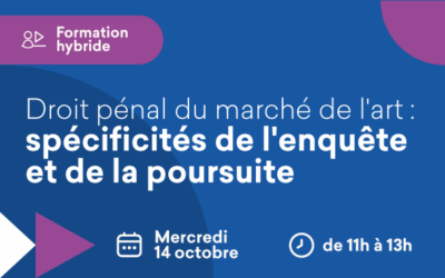 Formation hybride « Droit pénal du marché de l&rsquo;art : spécificités de l&rsquo;enquête & de la poursuite » mercredi 14 octobre 2026 de 11h à 13h